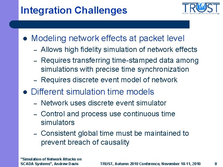 Integration Challenges l Modeling network effects at packet level – – – l Allows