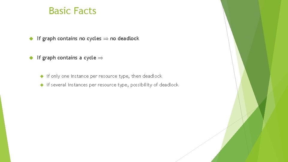 Basic Facts If graph contains no cycles no deadlock If graph contains a cycle