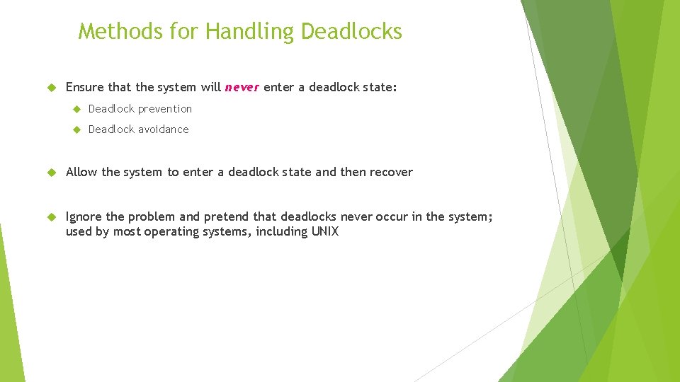 Methods for Handling Deadlocks Ensure that the system will never enter a deadlock state: