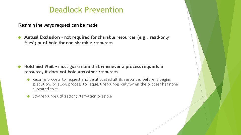 Deadlock Prevention Restrain the ways request can be made Mutual Exclusion – not required