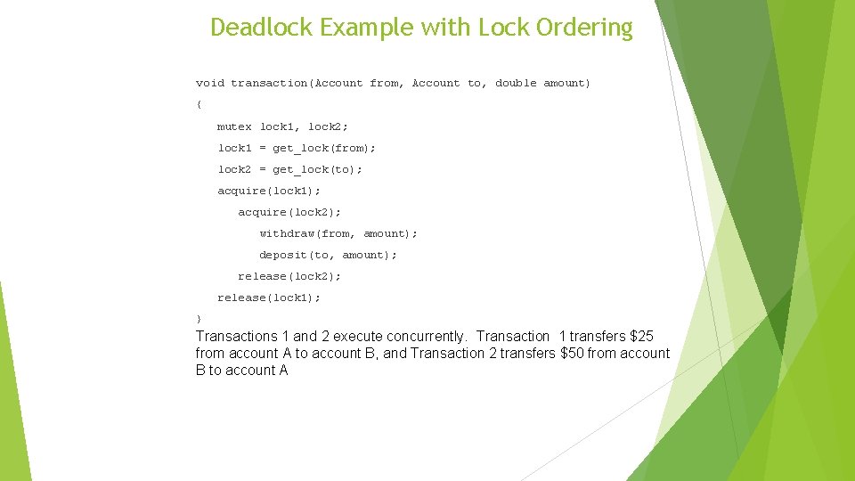 Deadlock Example with Lock Ordering void transaction(Account from, Account to, double amount) { mutex