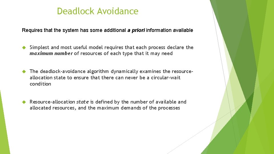 Deadlock Avoidance Requires that the system has some additional a priori information available Simplest