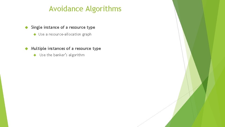 Avoidance Algorithms Single instance of a resource type Use a resource-allocation graph Multiple instances