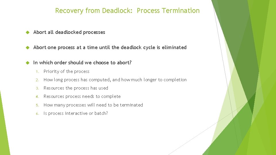 Recovery from Deadlock: Process Termination Abort all deadlocked processes Abort one process at a