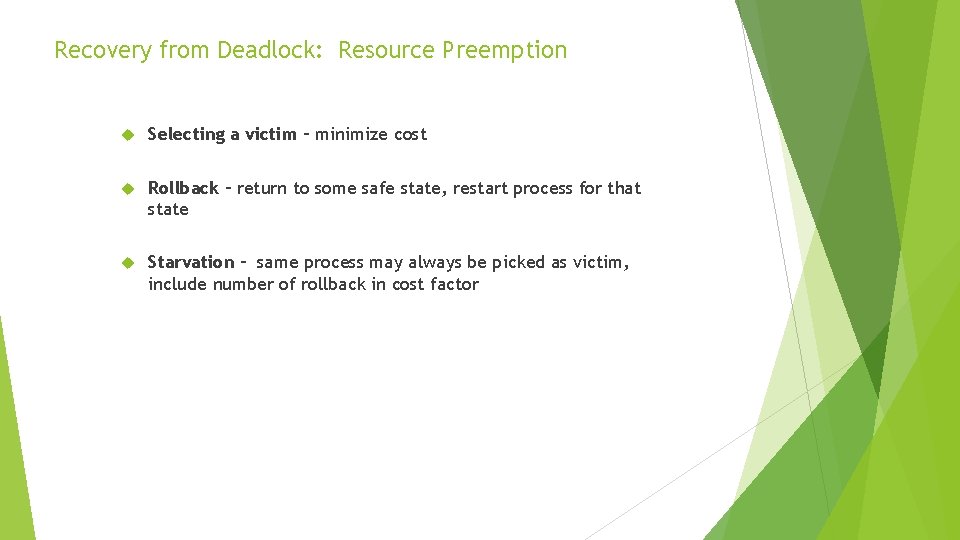 Recovery from Deadlock: Resource Preemption Selecting a victim – minimize cost Rollback – return