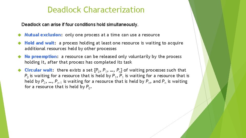 Deadlock Characterization Deadlock can arise if four conditions hold simultaneously. Mutual exclusion: only one