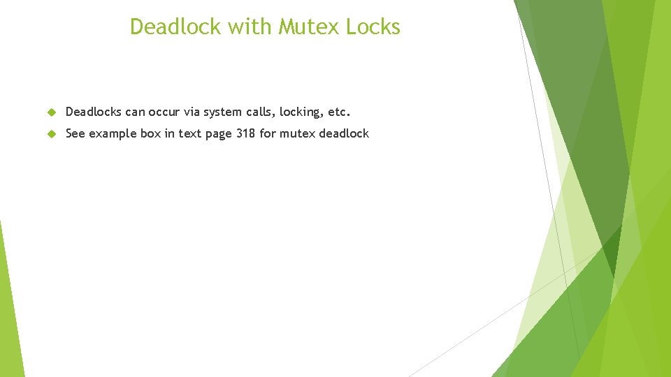 Deadlock with Mutex Locks Deadlocks can occur via system calls, locking, etc. See example