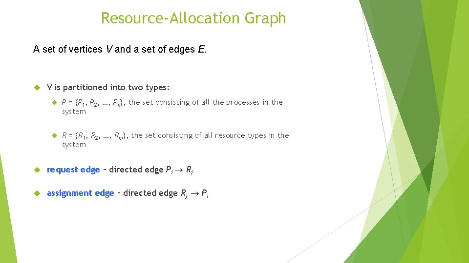 Resource-Allocation Graph A set of vertices V and a set of edges E. V