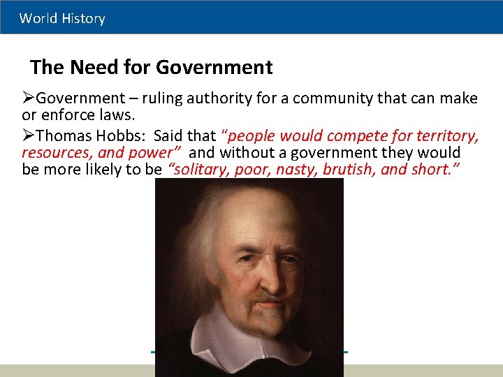 World History The Need for Government ØGovernment – ruling authority for a community that