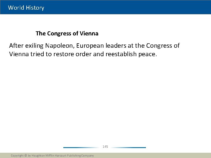 World History The Congress of Vienna After exiling Napoleon, European leaders at the Congress