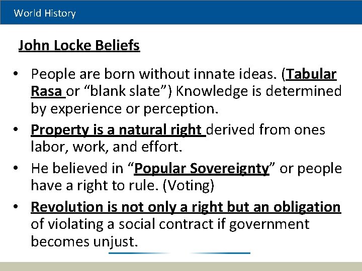 World History John Locke Beliefs • People are born without innate ideas. (Tabular Rasa