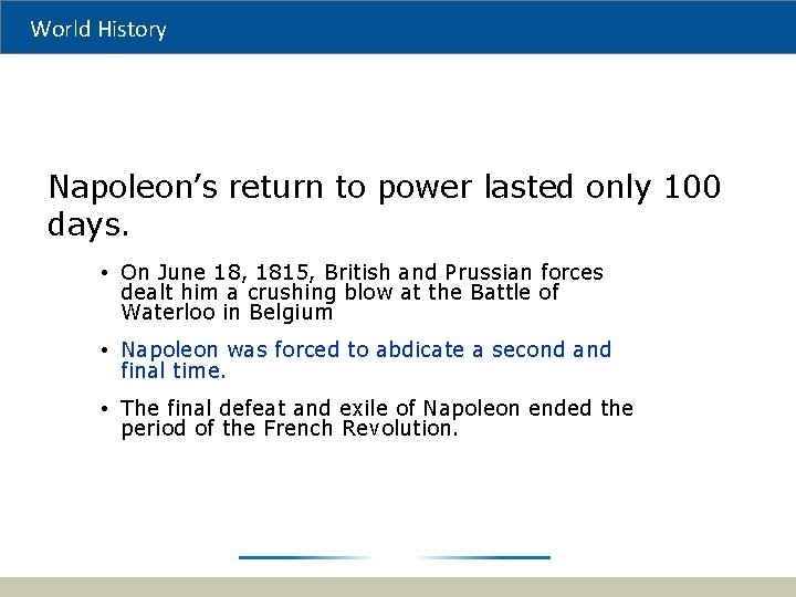 World History Napoleon’s return to power lasted only 100 days. • On June 18,