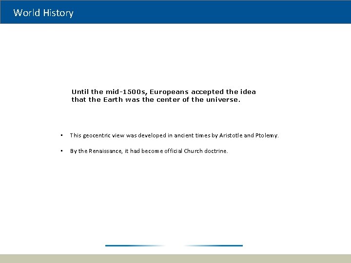 World History Until the mid-1500 s, Europeans accepted the idea that the Earth was