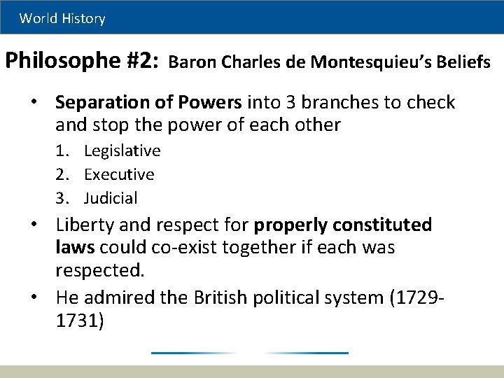 World History Philosophe #2: Baron Charles de Montesquieu’s Beliefs • Separation of Powers into