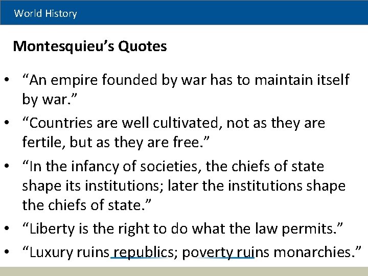 World History Montesquieu’s Quotes • “An empire founded by war has to maintain itself