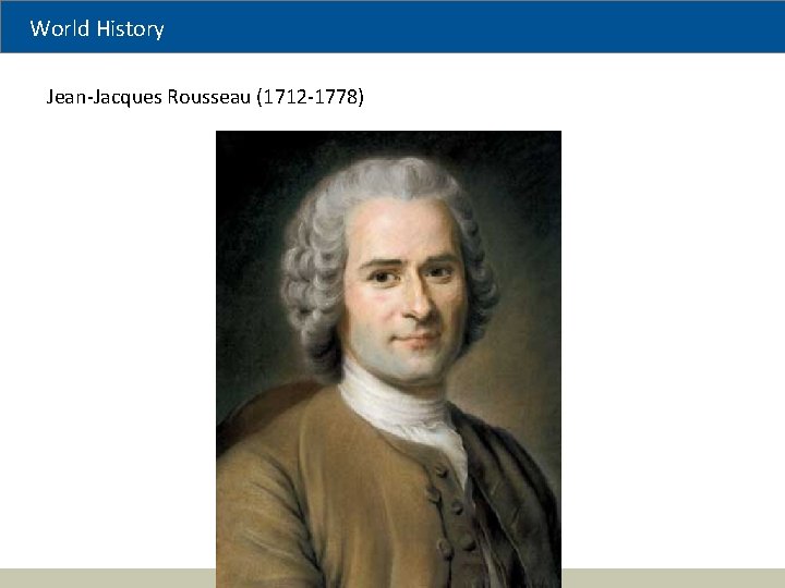 World History Jean-Jacques Rousseau (1712 -1778) 