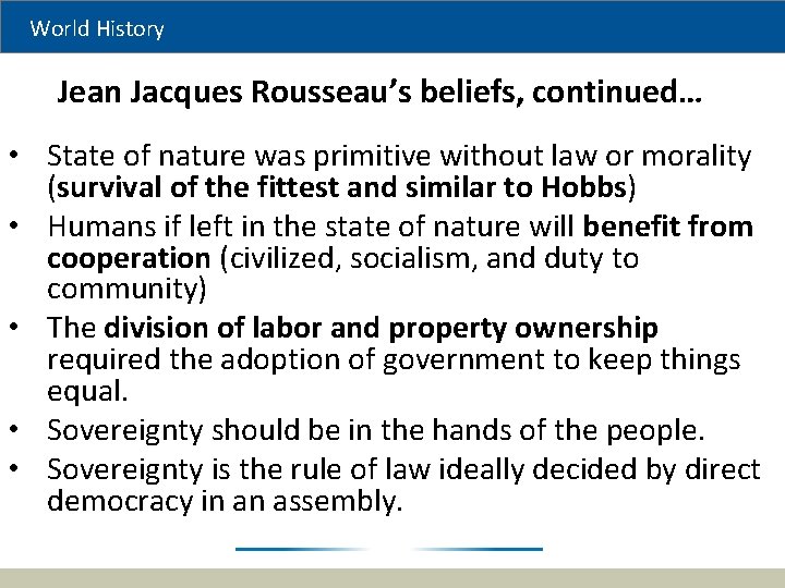 World History Jean Jacques Rousseau’s beliefs, continued… • State of nature was primitive without