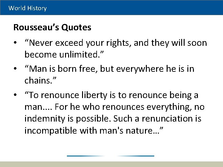 World History Rousseau’s Quotes • “Never exceed your rights, and they will soon become