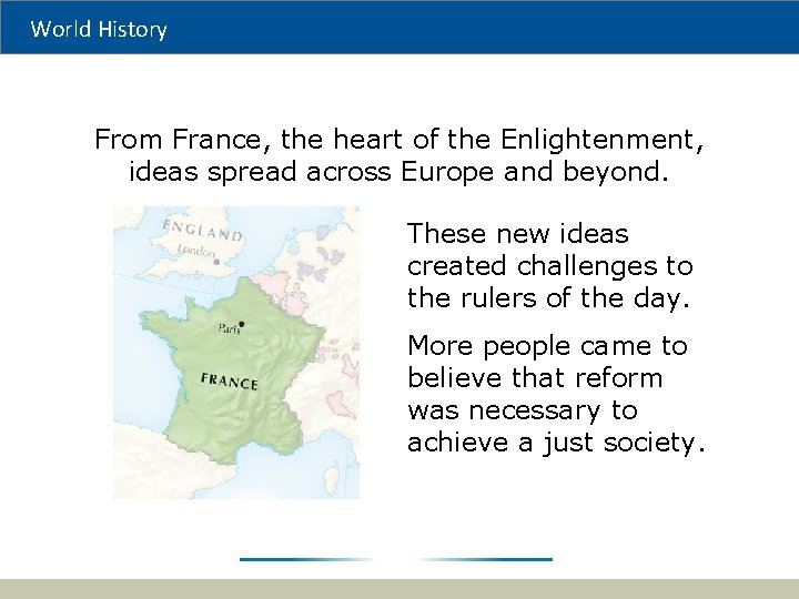 World History From France, the heart of the Enlightenment, ideas spread across Europe and
