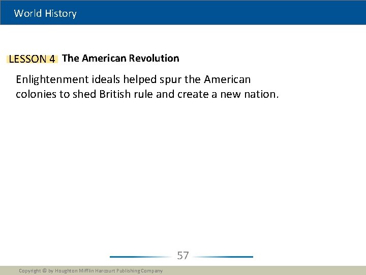 World History LESSON 4 The American Revolution Enlightenment ideals helped spur the American colonies