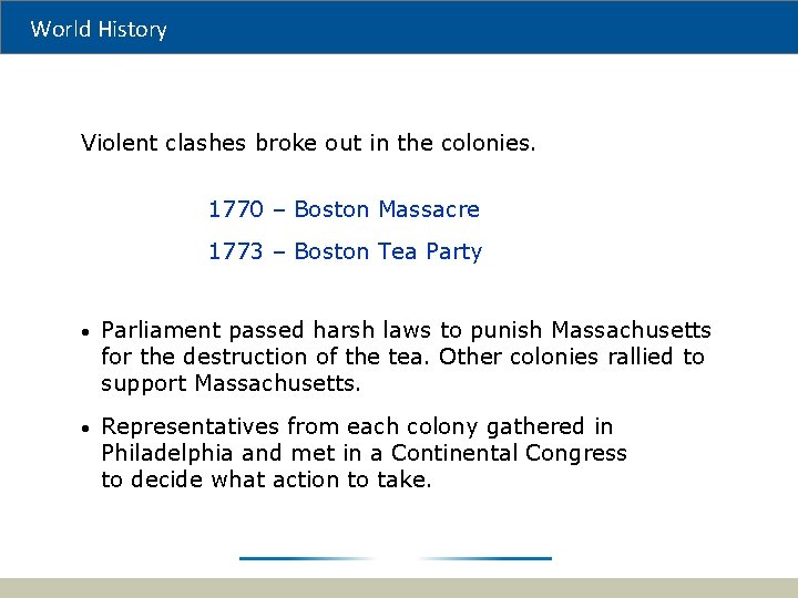 World History Violent clashes broke out in the colonies. 1770 – Boston Massacre 1773