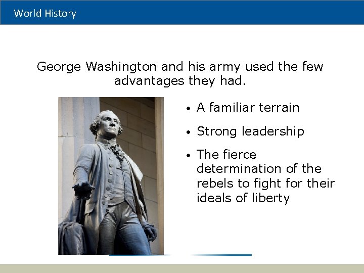 World History George Washington and his army used the few advantages they had. •