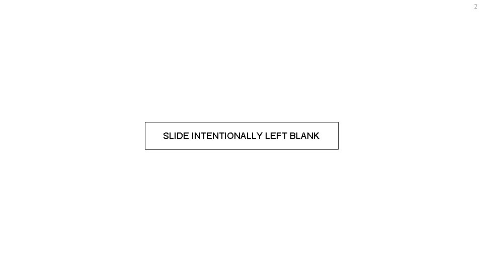 2 Slide Intentionally Left Blank SLIDE INTENTIONALLY LEFT BLANK 