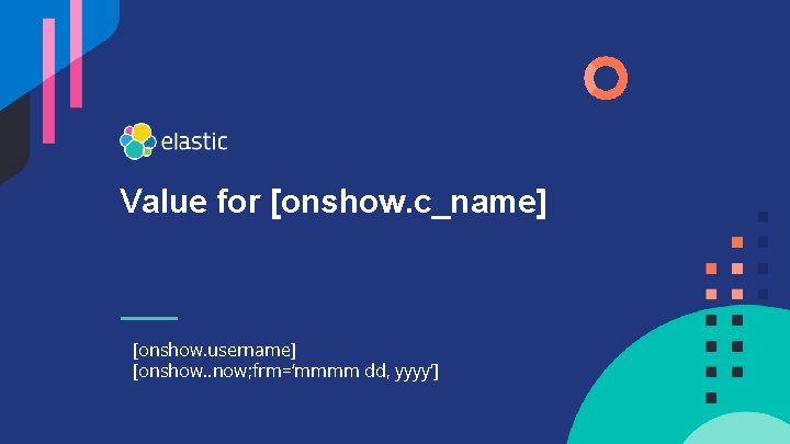 Value for [onshow. c_name] [onshow. username] [onshow. . now; frm=’mmmm dd, yyyy’] 