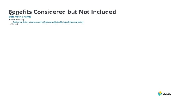 Benefits Considered but Not Included [soft; block=begin] [soft. metric_name] [soft. description] [soft. driver_factor] x