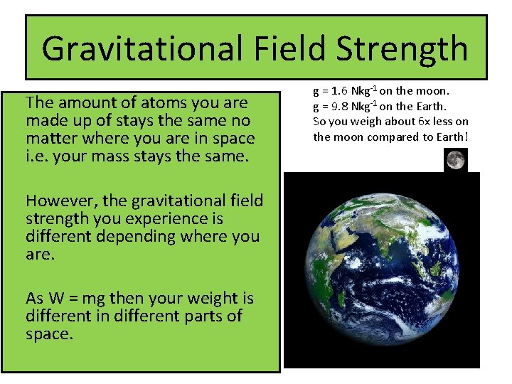 Gravitational Field Strength The amount of atoms you are made up of stays the Gravitational Field Strength The amount of atoms you are made up of stays the