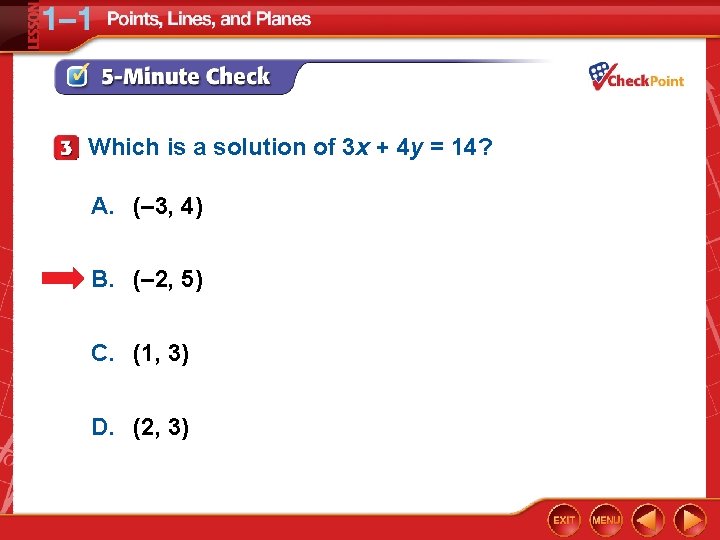 Which is a solution of 3 x + 4 y = 14? A. (–