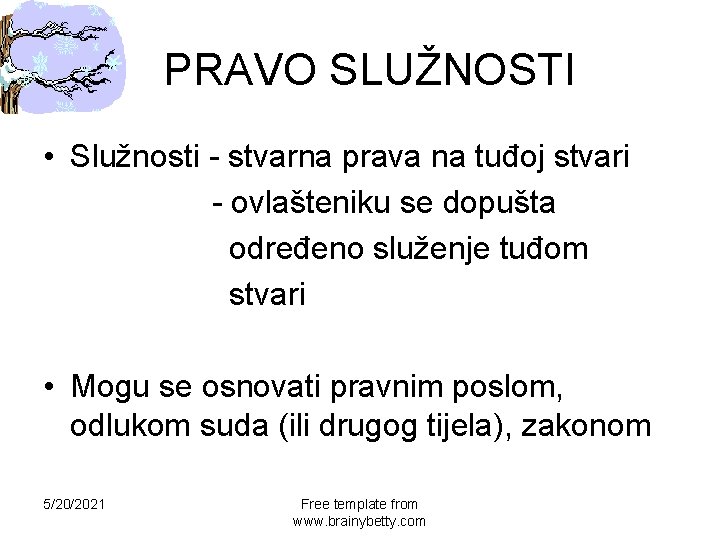 PRAVO SLUŽNOSTI • Služnosti - stvarna prava na tuđoj stvari - ovlašteniku se dopušta