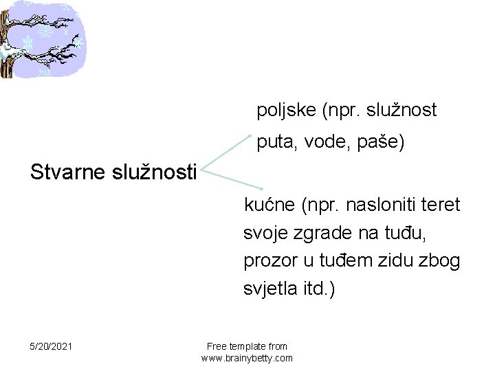 poljske (npr. služnost puta, vode, paše) Stvarne služnosti kućne (npr. nasloniti teret svoje zgrade