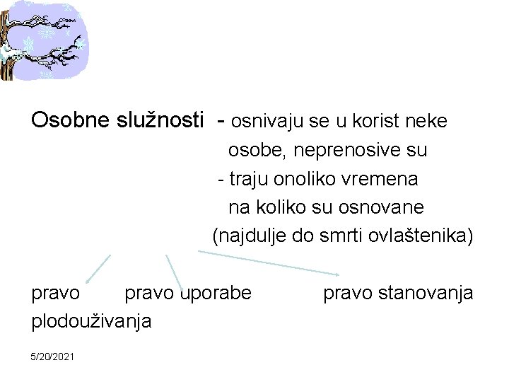 Osobne služnosti - osnivaju se u korist neke osobe, neprenosive su - traju onoliko