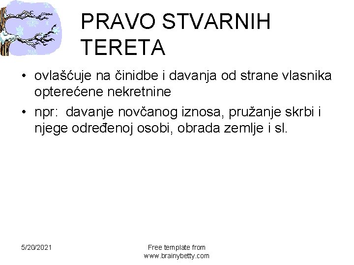 PRAVO STVARNIH TERETA • ovlašćuje na činidbe i davanja od strane vlasnika opterećene nekretnine