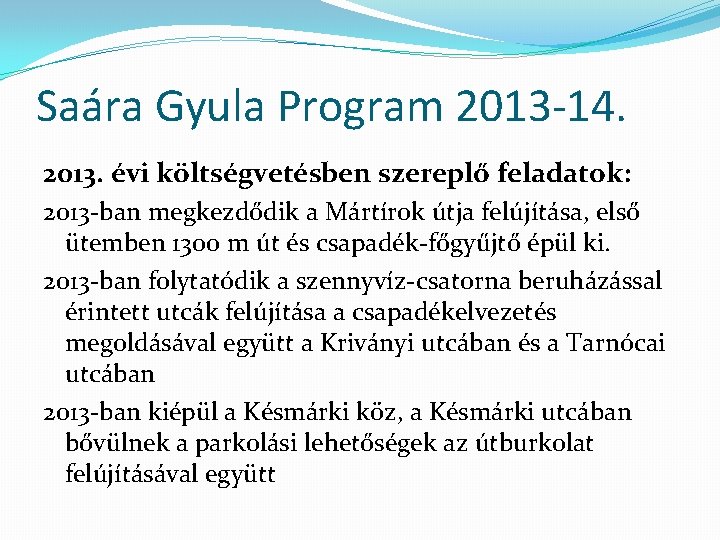 Saára Gyula Program 2013 -14. 2013. évi költségvetésben szereplő feladatok: 2013 -ban megkezdődik a