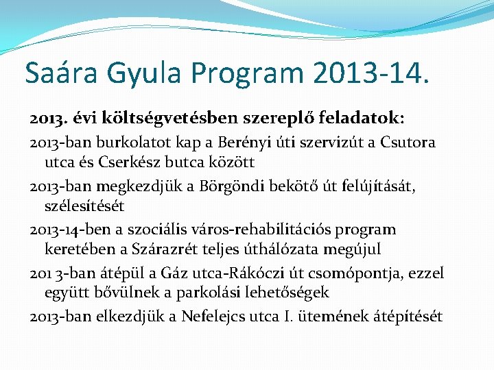 Saára Gyula Program 2013 -14. 2013. évi költségvetésben szereplő feladatok: 2013 -ban burkolatot kap Saára Gyula Program 2013 -14. 2013. évi költségvetésben szereplő feladatok: 2013 -ban burkolatot kap