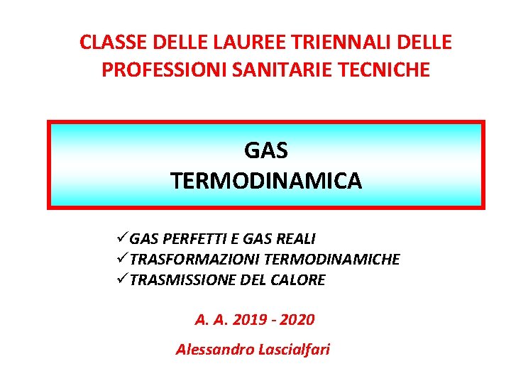 CLASSE DELLE LAUREE TRIENNALI DELLE PROFESSIONI SANITARIE TECNICHE GAS TERMODINAMICA üGAS PERFETTI E GAS