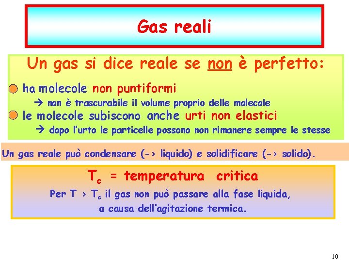 Gas reali Un gas si dice reale se non è perfetto: ha molecole non