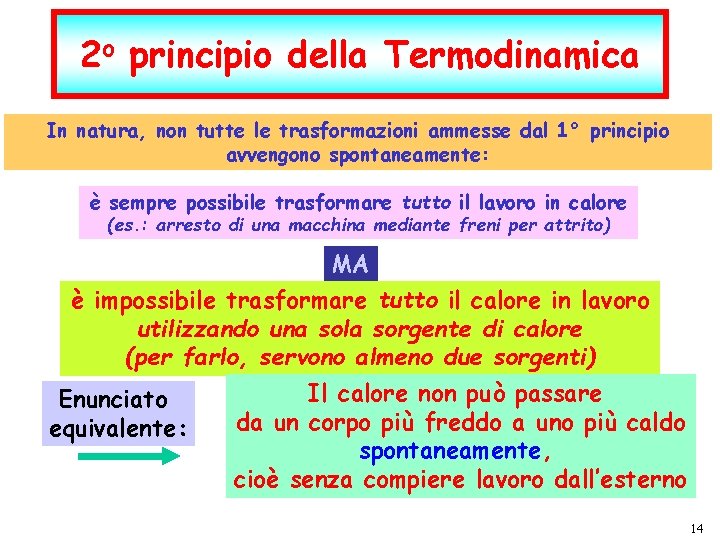 2 o principio della Termodinamica In natura, non tutte le trasformazioni ammesse dal 1°