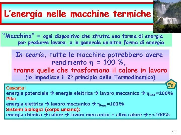 L’energia nelle macchine termiche “Macchina” = ogni dispositivo che sfrutta una forma di energia