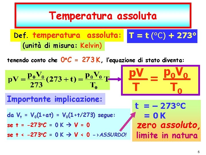 Temperatura assoluta Def. temperatura assoluta: (unità di misura: Kelvin) tenendo conto che 0 o.