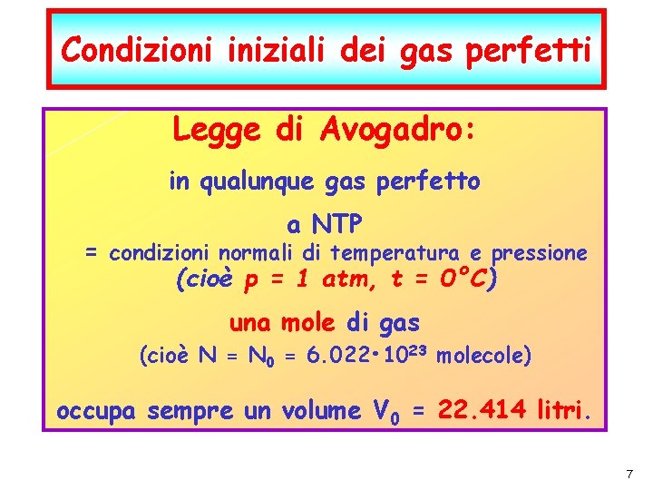 Condizioni iniziali dei gas perfetti Legge di Avogadro: in qualunque gas perfetto a NTP