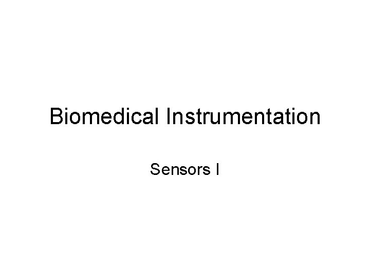 Biomedical Instrumentation Sensors I 