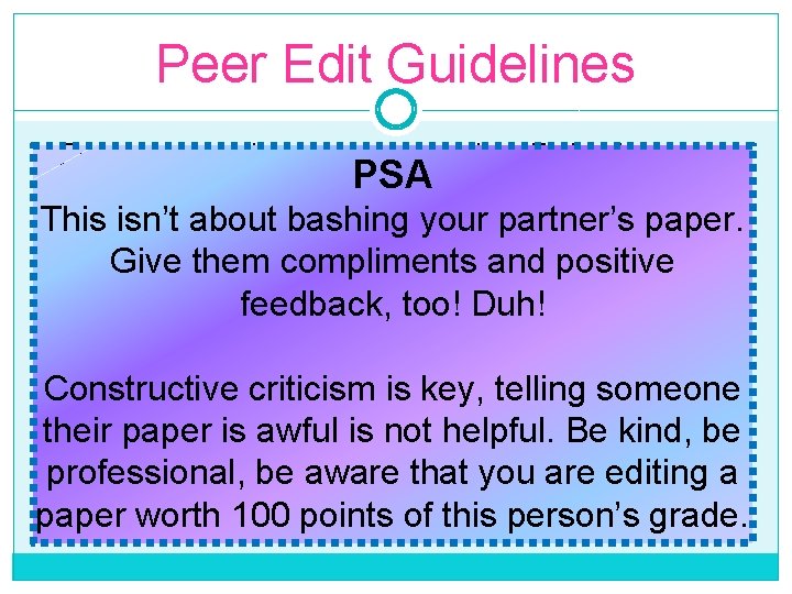Peer Edit Guidelines �Everyone needs a pink peer edit/self-check sheet PSA �Focus only on