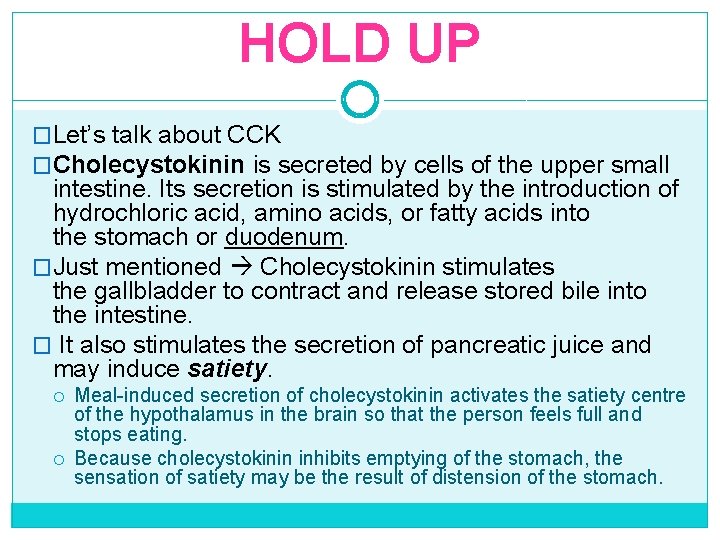 HOLD UP �Let’s talk about CCK �Cholecystokinin is secreted by cells of the upper