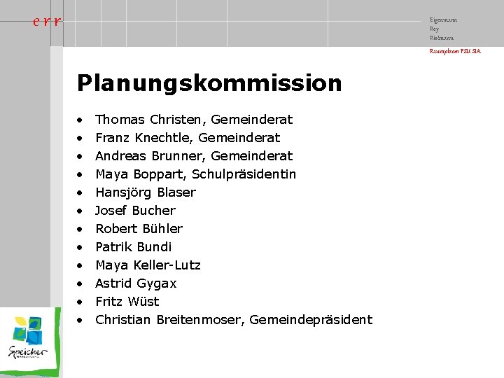 err Eigenmann Rey Rietmann Raumplaner FSU SIA Planungskommission • • • Thomas Christen, Gemeinderat