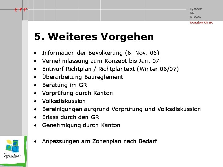 err Eigenmann Rey Rietmann Raumplaner FSU SIA 5. Weiteres Vorgehen • • • Information