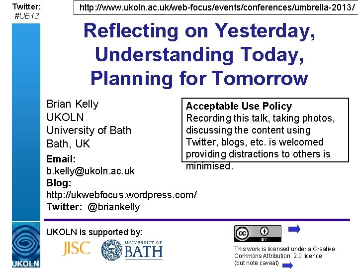 Twitter: #UB 13 http: //www. ukoln. ac. uk/web-focus/events/conferences/umbrella-2013/ Reflecting on Yesterday, Understanding Today, Planning