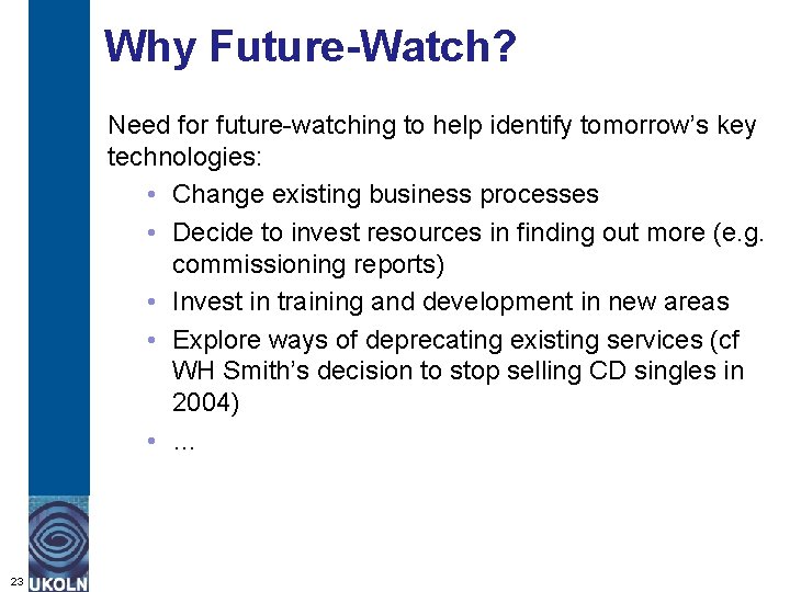 Why Future-Watch? Need for future-watching to help identify tomorrow’s key technologies: • Change existing